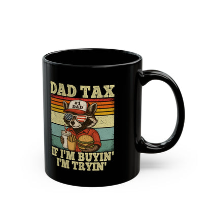 Dad Tax If I'm Buyin' I'm Tryin' Black Mug (11oz, 15oz)