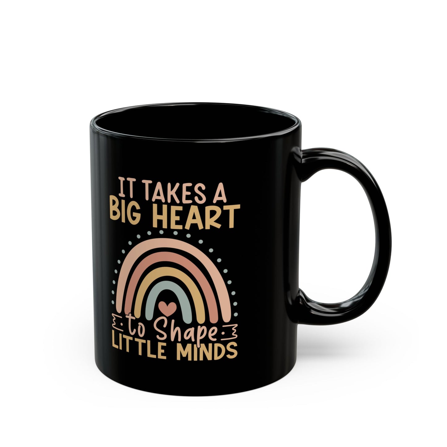 It Takes a Big Heart to Shape Little Minds Black Mug (11oz, 15oz)