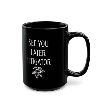 Funny Lawyer Gift Mug – See You Later Litigator Pun Mug