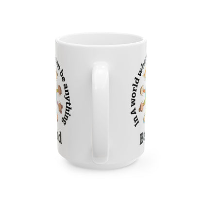 In A World Where You Can Be Anything White Mug, (11oz, 15oz)