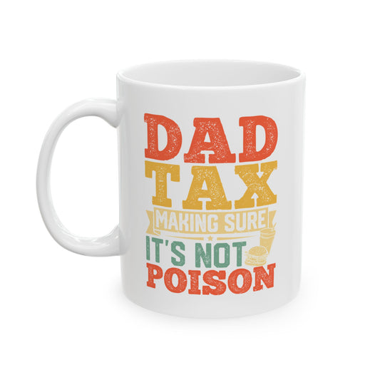 Funny Dad Tax Mug – It's Not Poison Father’s Day Gift