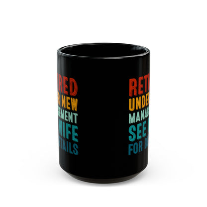 Retired Under New Management Mug – See Wife for Details