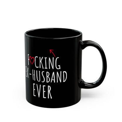 Fucking Ex-husband Ever Black Mug (11oz, 15oz)