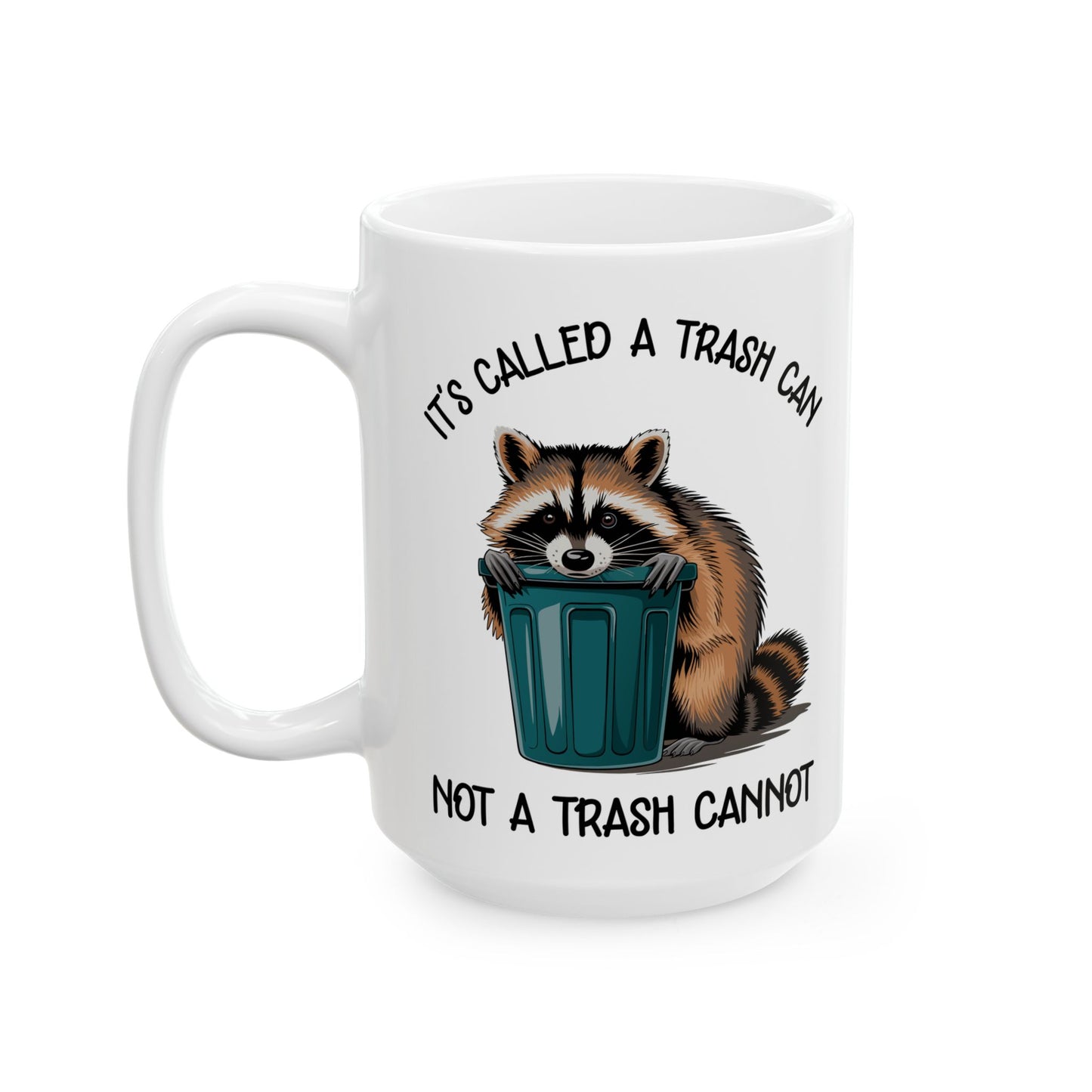 It's called a trash can not a trash cannot, white Mug, (11oz, 15oz)