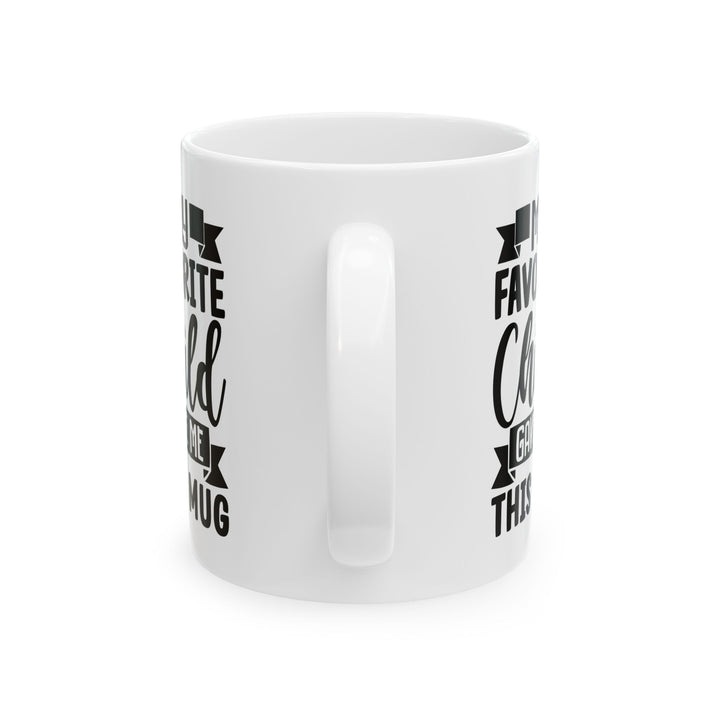 My favourite child Mug, (11oz, 15oz)