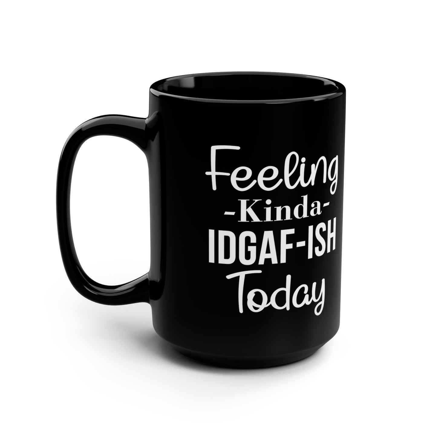 Feeling Kinda IDGAF-ISH Today Mug – Bold Coffee Mug for Sarcastic Mornings