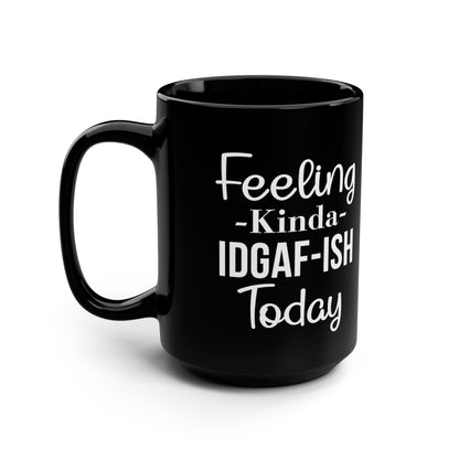 Feeling Kinda IDGAF-ISH Today Mug – Bold Coffee Mug for Sarcastic Mornings