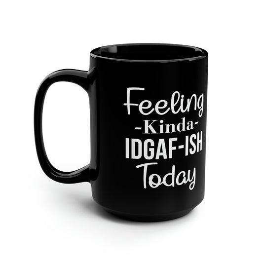 Feeling Kinda IDGAF-ISH Today Mug – Bold Coffee Mug for Sarcastic Mornings