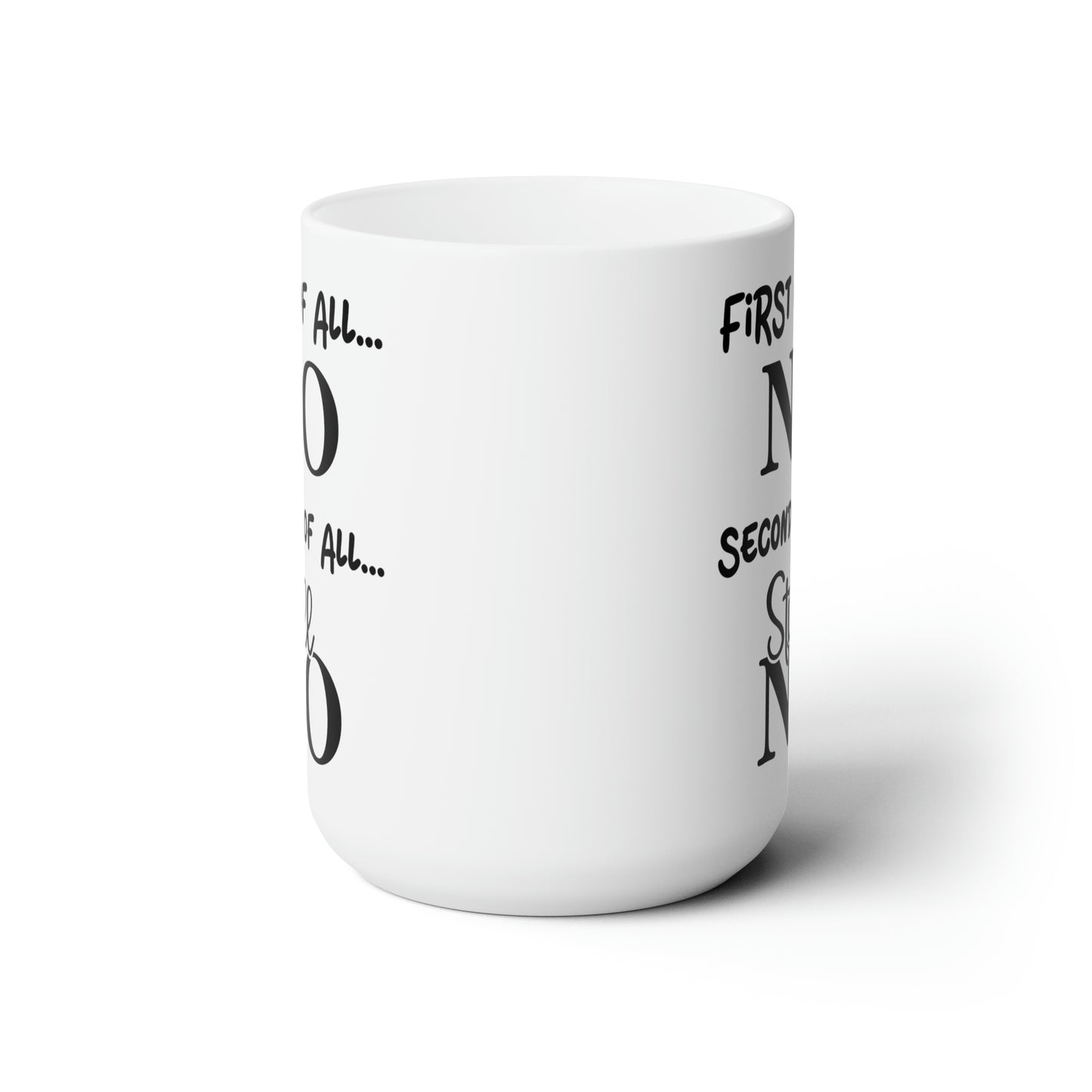 First of All, NO – Humorous Mug for Sassy Moments, Perfect for Coffee Lovers