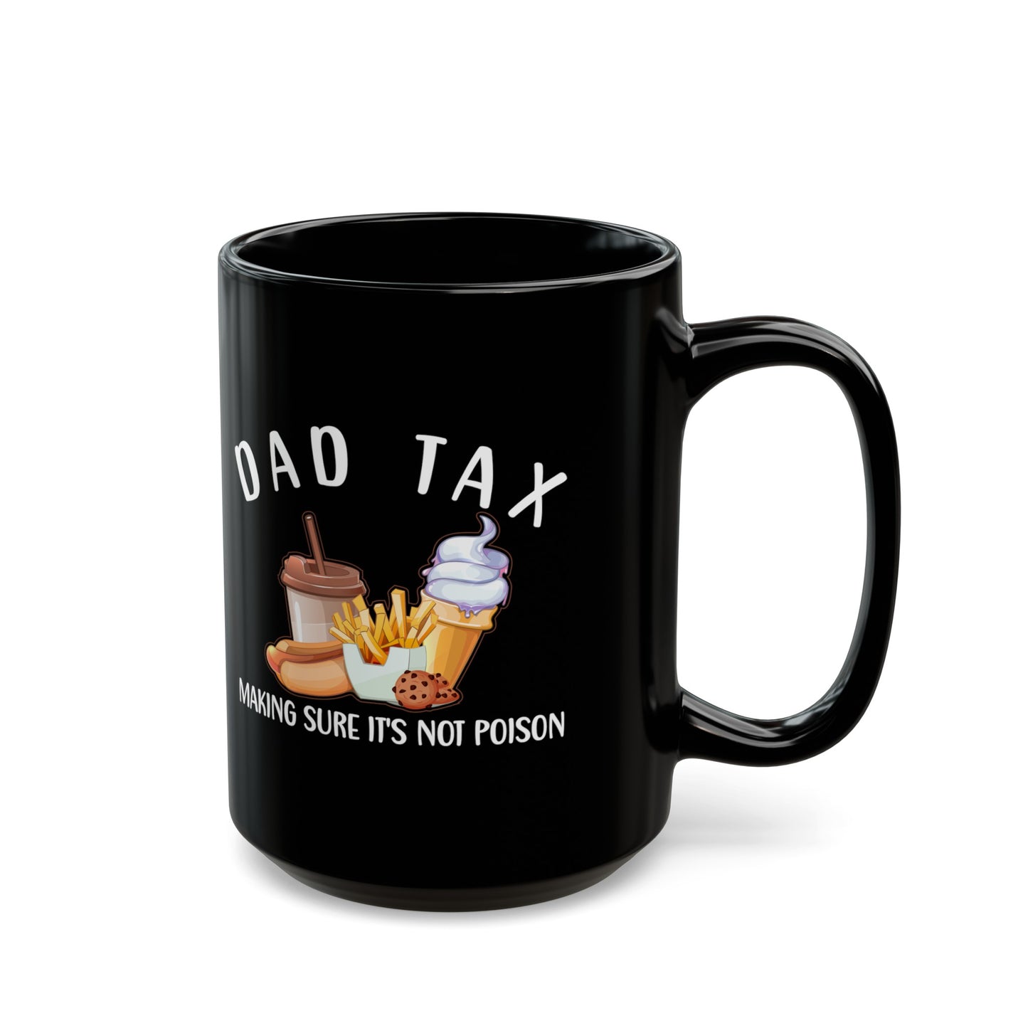 Dad Tax Making Sure Its Not Poison 1, Black Mug (11oz, 15oz)