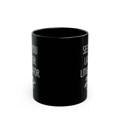 Funny Lawyer Gift Mug – See You Later Litigator Pun Mug