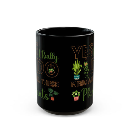 Give a Gift to a Plant Addict – Yes I Really Do Need All These Plants Mug Black Ceramic Cup