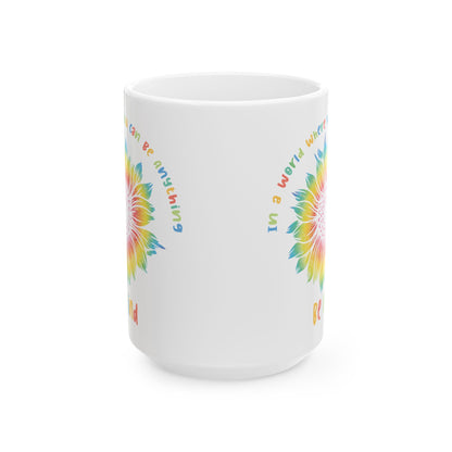 In A World Where You Can Be Anything White Mug, (11oz, 15oz)