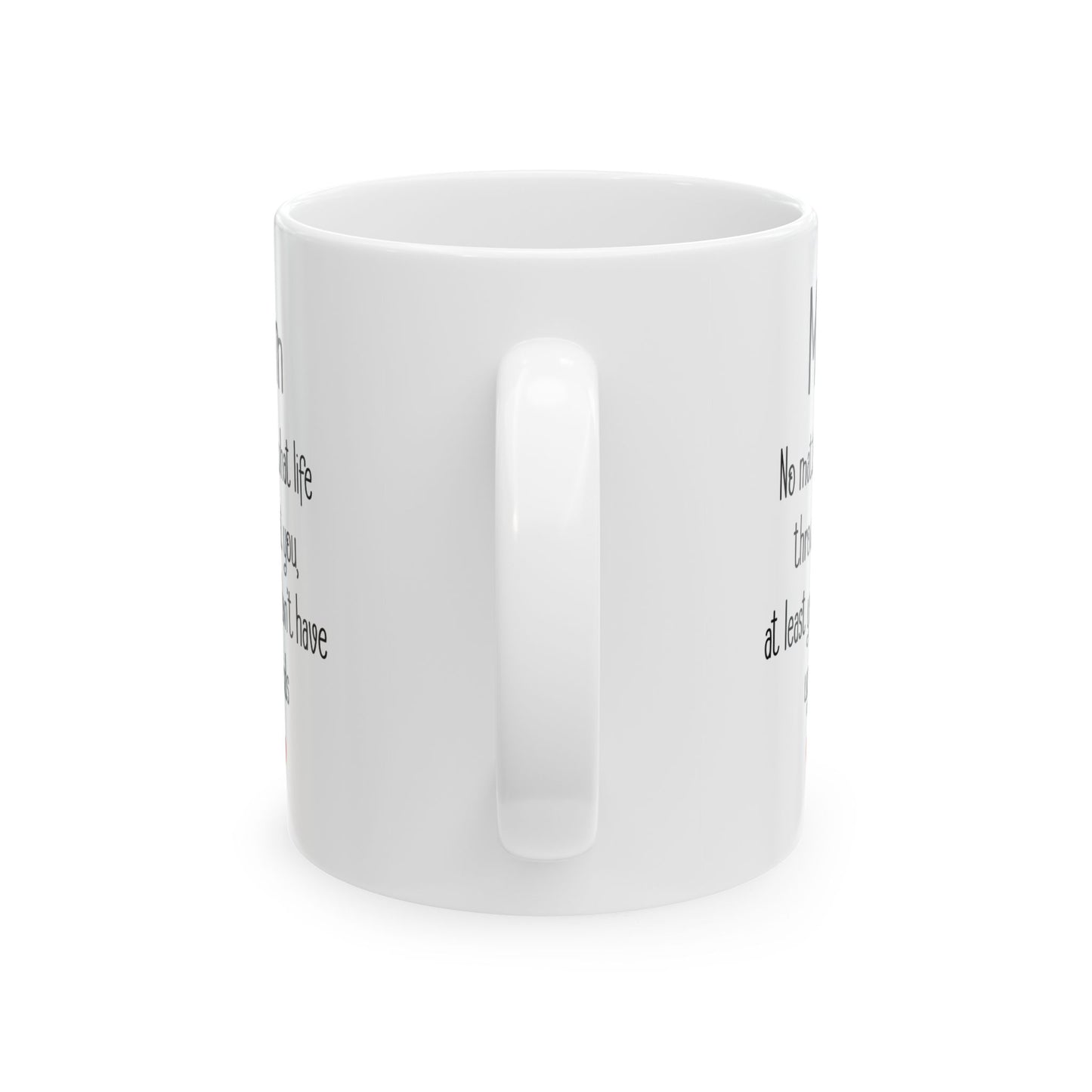 Mom No Matter What Life Throws At You, White Mug, (11oz, 15oz)