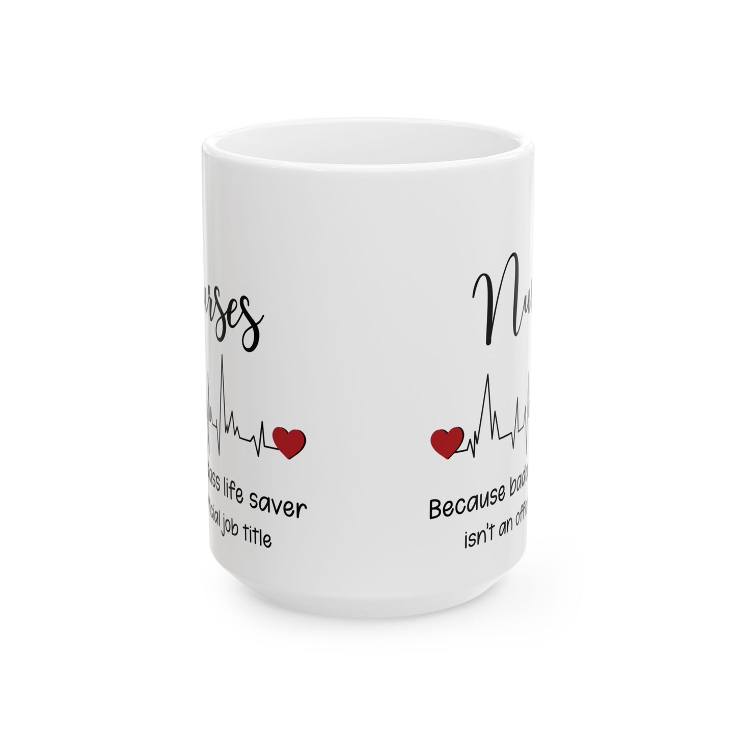 Nurse because life 11oz & 15oz white mug