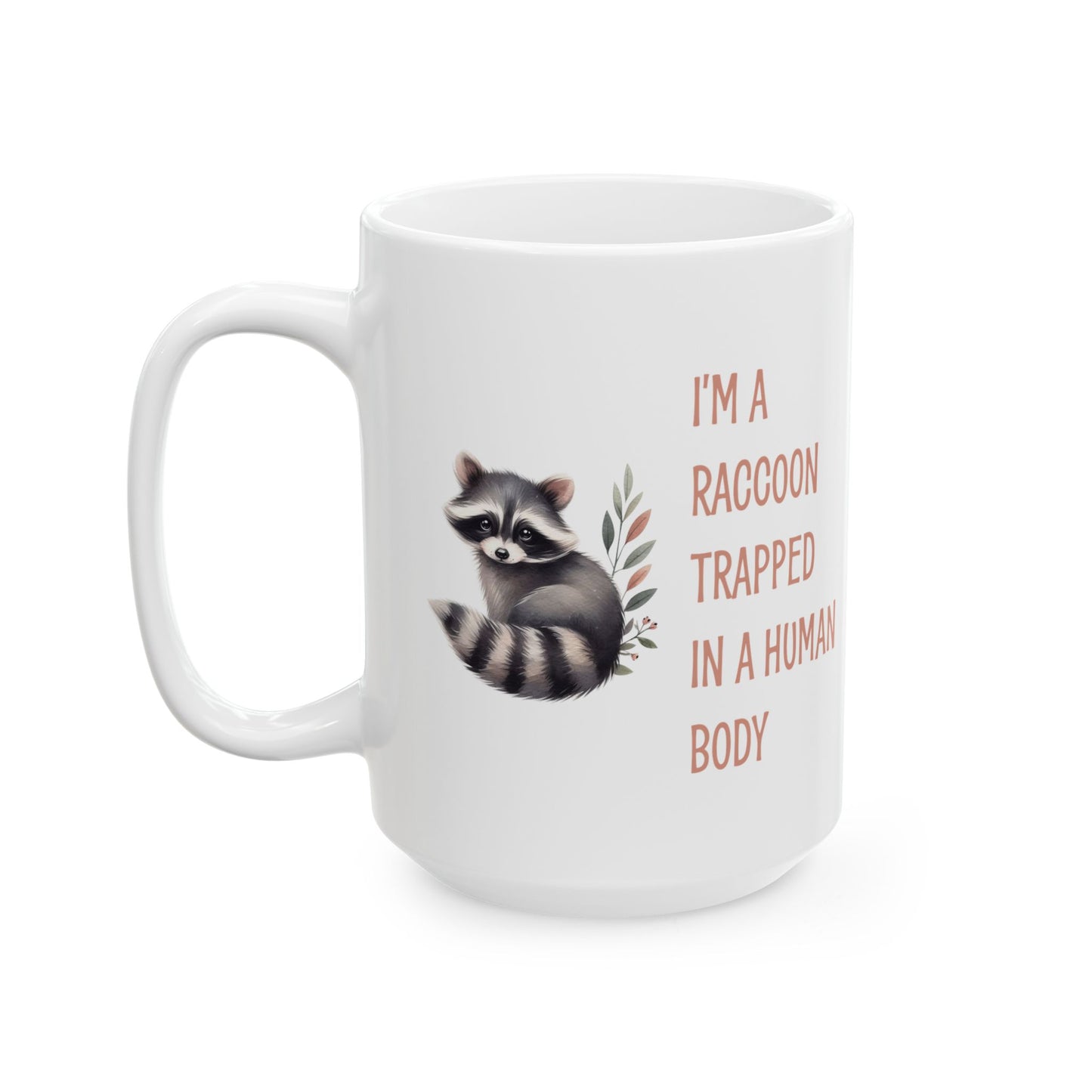 I'm a raccoon traped in a human body, white Mug, (11oz, 15oz)