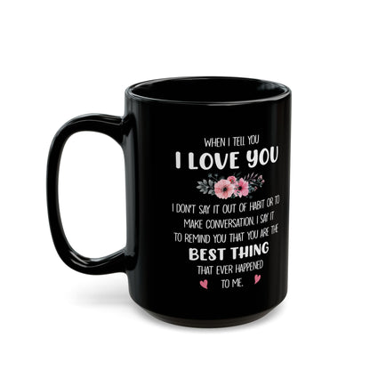 I Love You Black Mug – Romantic Gift for Her or Him Best Thing That Ever Happened
