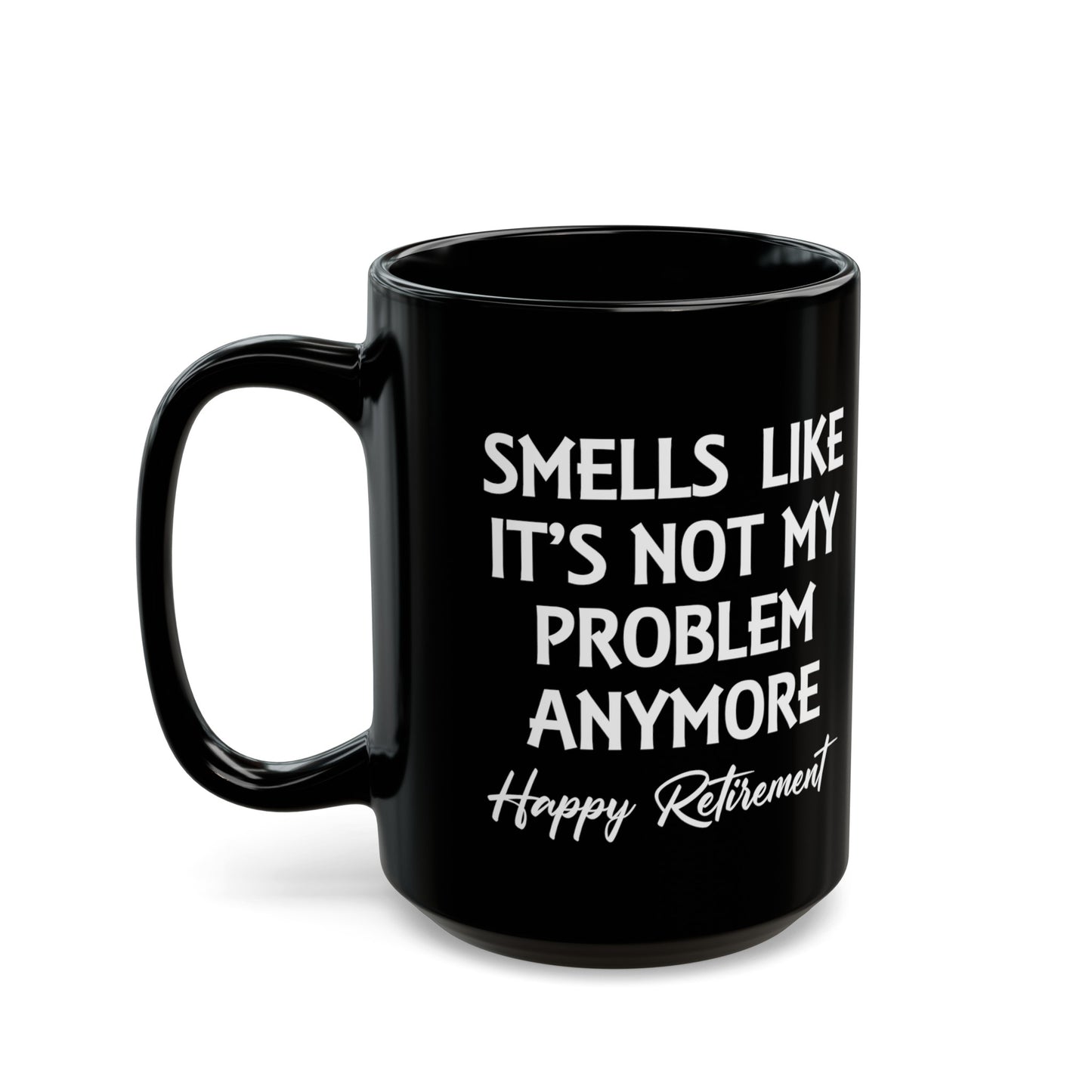 Black Retirement Mug – Smells Like It's Not My Problem Anymore