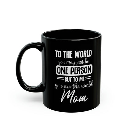 Black Mom Mug To The World You May Be One Person Sentimental Mother’s Day Gift