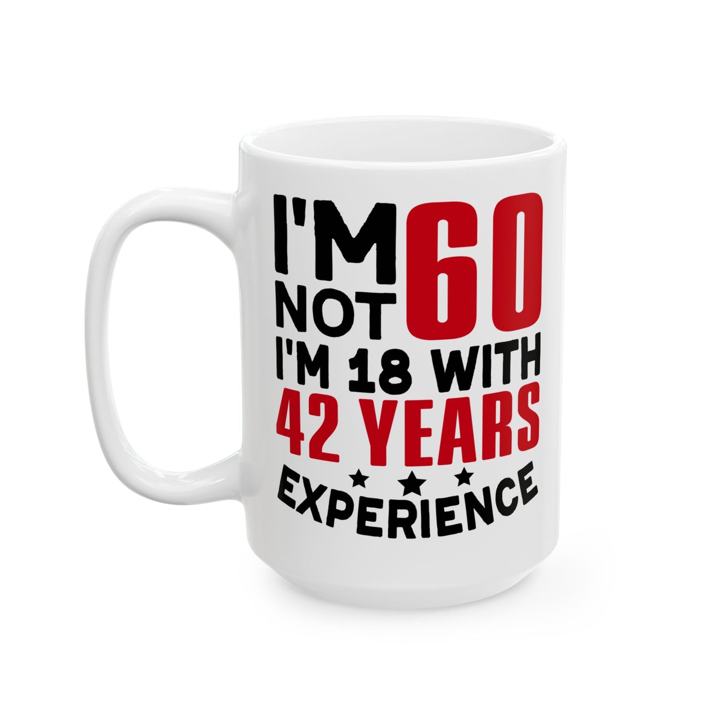 I_m Not 60 I_m 18 with 42 years Experience White Mug, (11oz, 15oz)