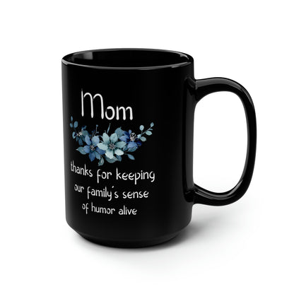 Funny Mom Mug – Black Floral Coffee Cup Thanks for Keeping Our Family’s Humor Alive