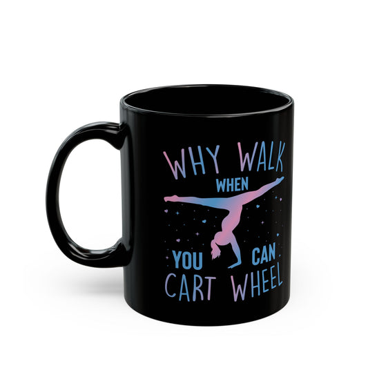 Why Walk When You Can Cart Wheel Black Mug (11oz, 15oz)