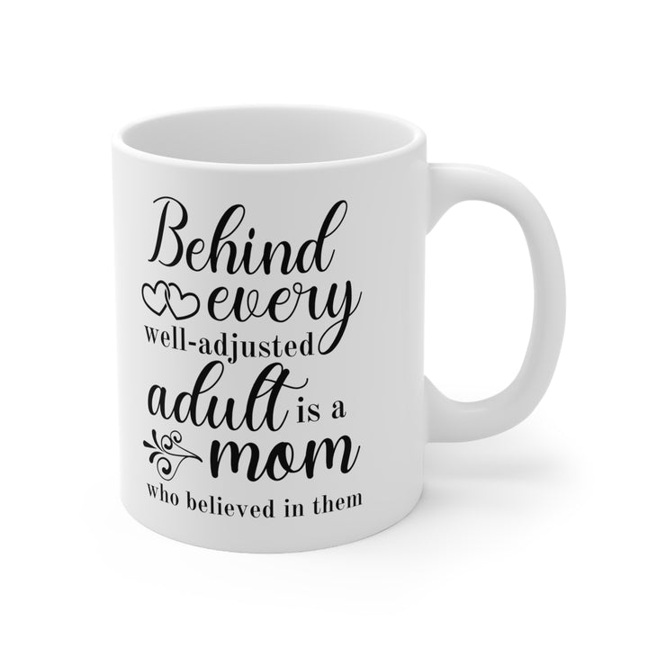 Behind Every Well-Adjusted Adult is a Mom – Inspirational Coffee Mug