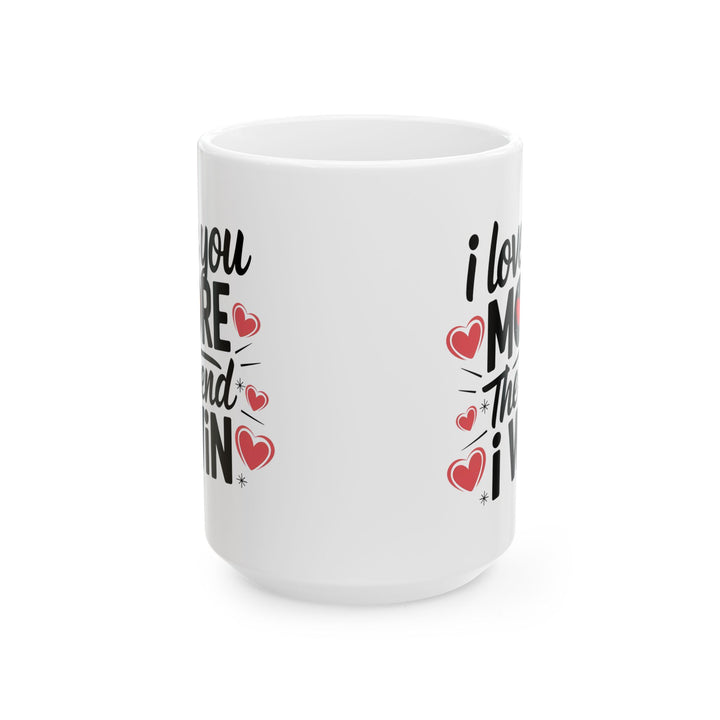 I Love You More The End I Win Mug – Bold Black Text with Hearts – Cute Romantic Gift