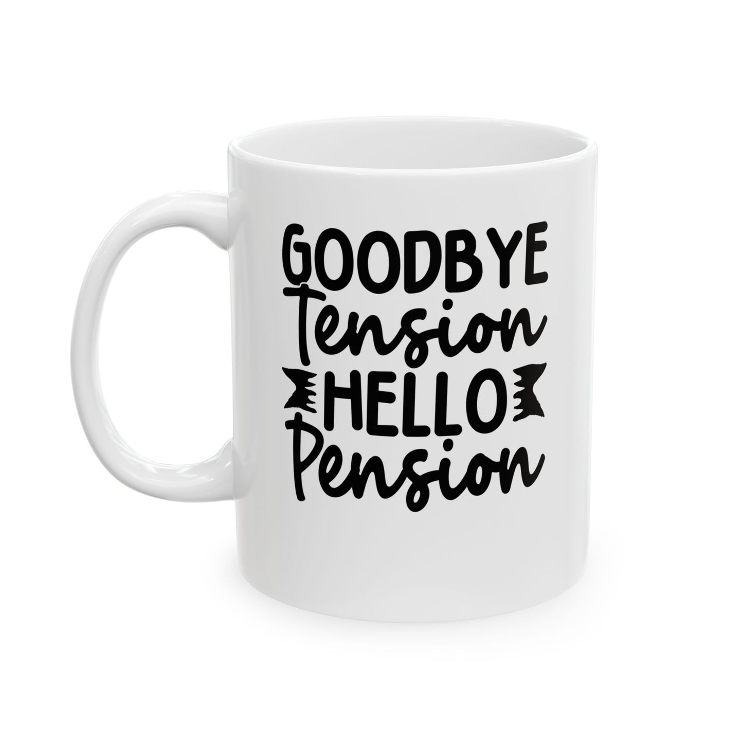 Goodbye Tension, Hello Pension White Mug, (11oz, 15oz)