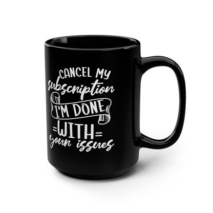 Cancel My Subscription Mug – Humorous Black Coffee Mug for Anyone Who’s Done with Drama
