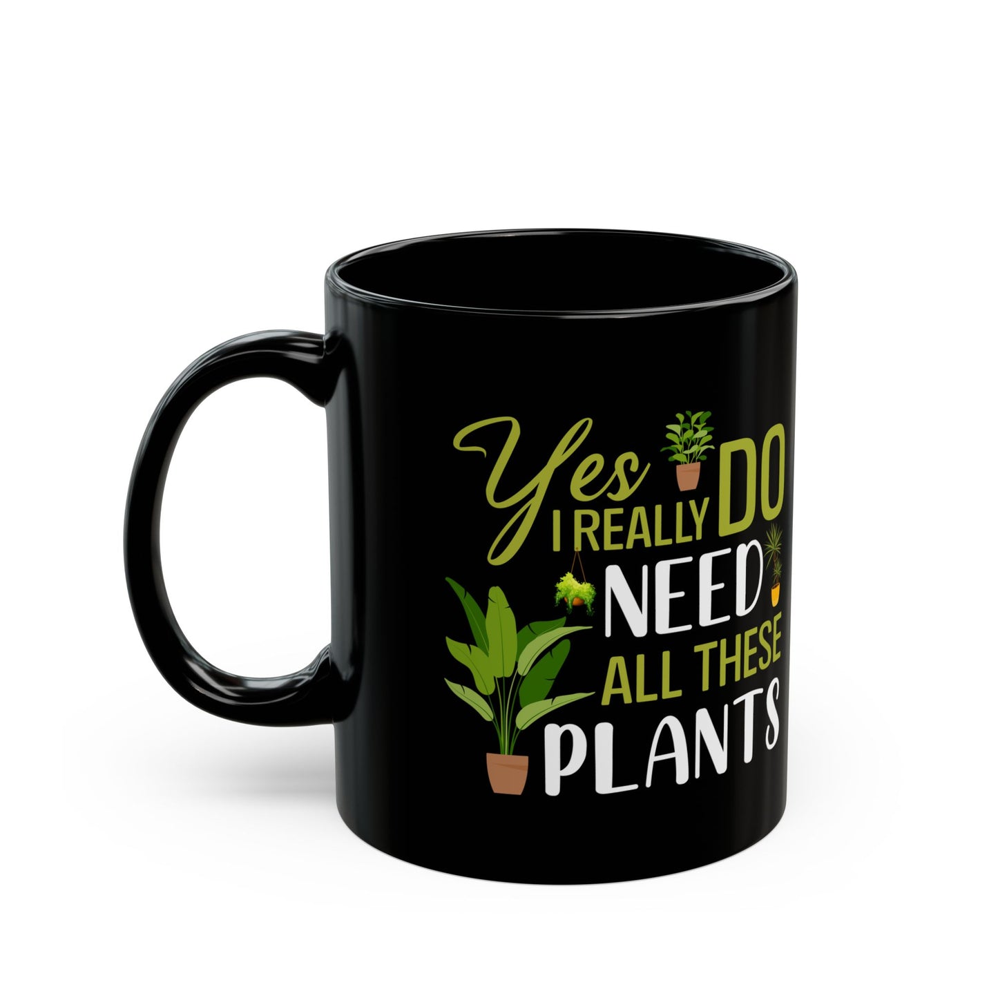 yes i really do need all plants, Black Mug (11oz, 15oz)