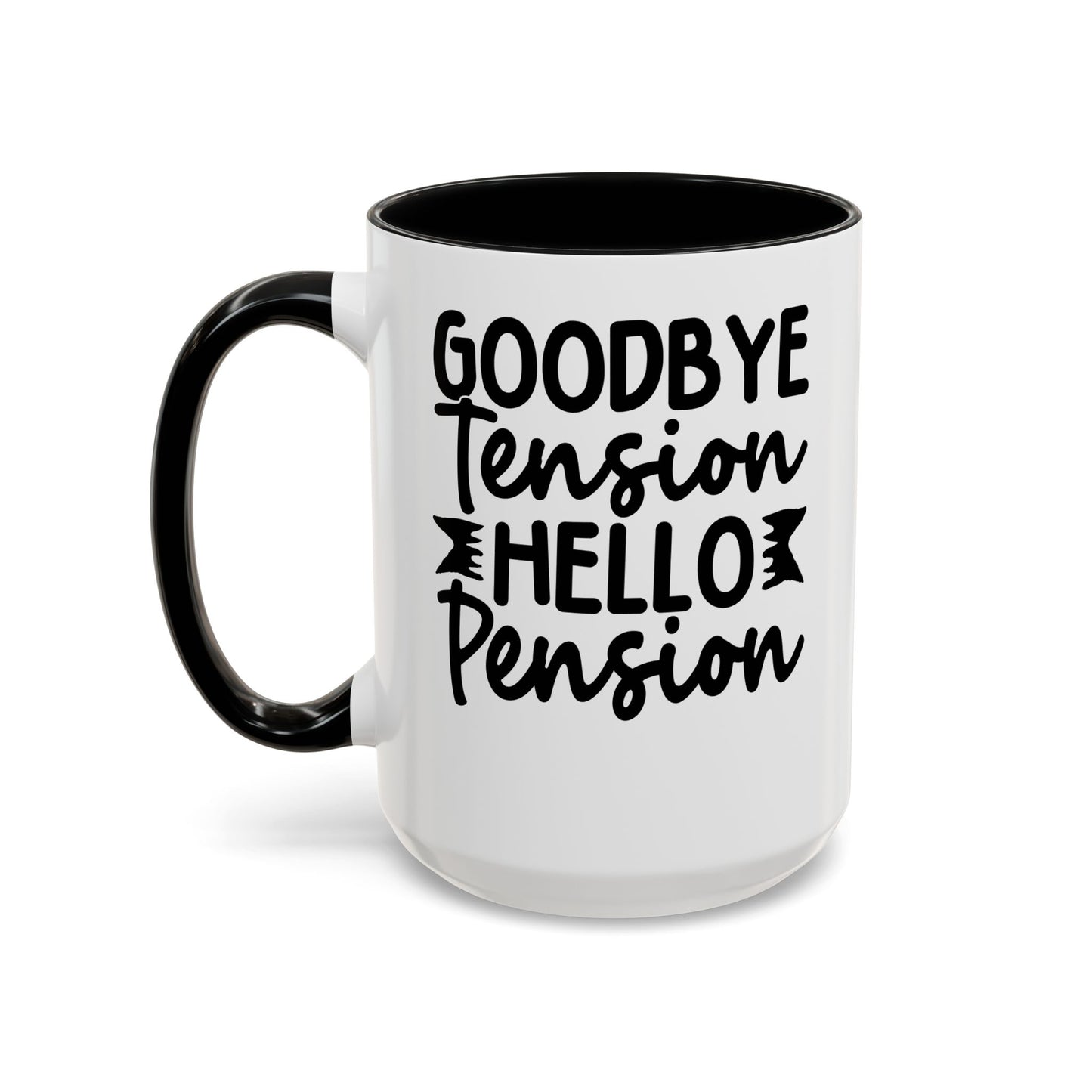 Goodbye Tension, Hello Pension Coffee Mug (11, 15oz)