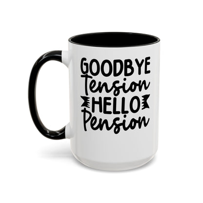 Goodbye Tension, Hello Pension Coffee Mug (11, 15oz)