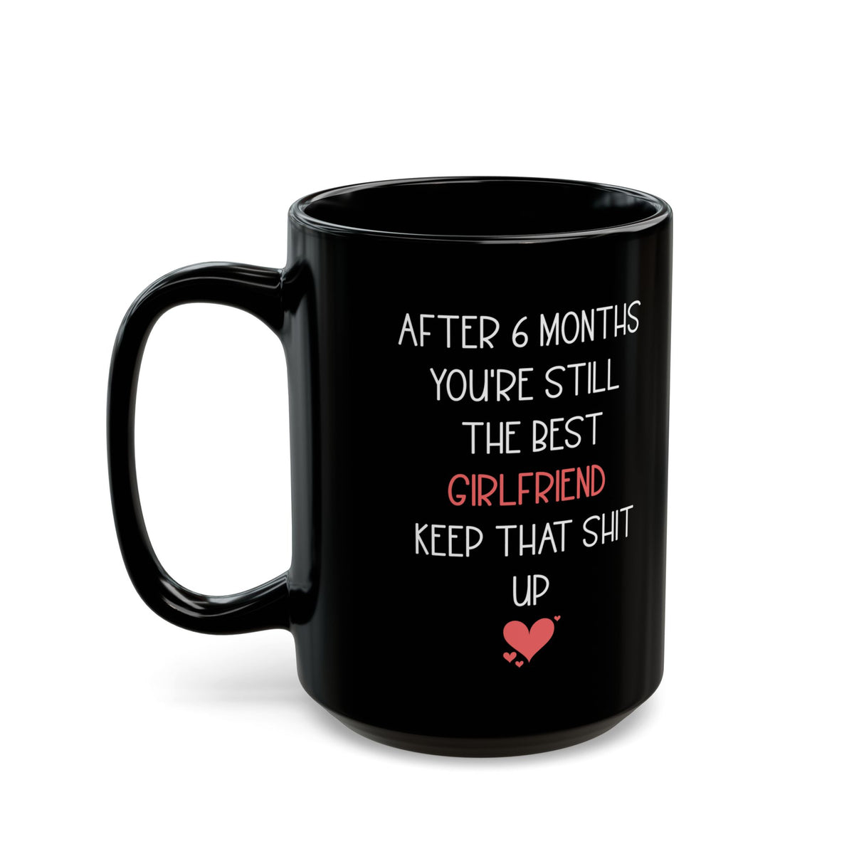 Funny 6 Month Anniversary Mug for Girlfriend – Black Coffee Cup – Sarcastic and Cute Gift for Her