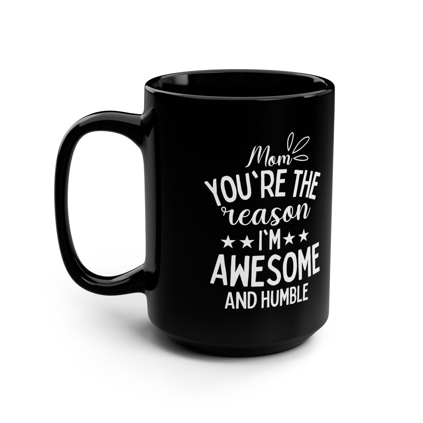 Mom you are the reason 15oz Black mug