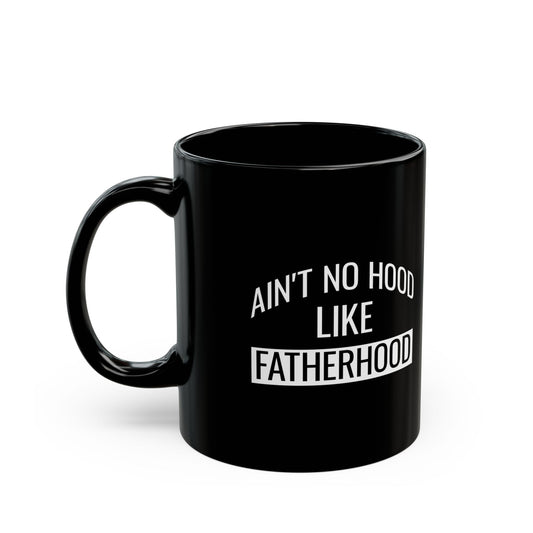 Gift from Son or Daughter – Ain't No Hood Like Fatherhood Mug