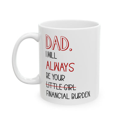 Dad, I Will Always Be Your Little Girl Financial Burden Mug