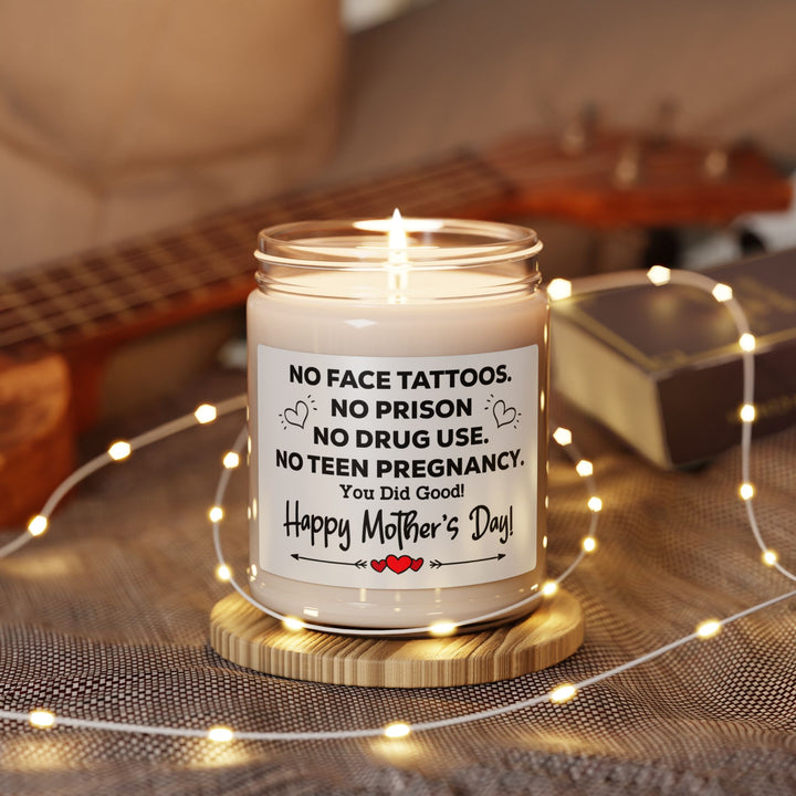 Soy Candle Funny Mother's Day Candle – No Face Tattoos, No Prison, No Teen Pregnancy, You Did Good! Unique Gift for Mom from Daughter or Son