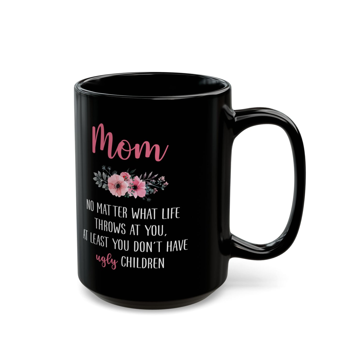 Mom No Matter What Life Throws At You, Black Mug (11oz, 15oz)