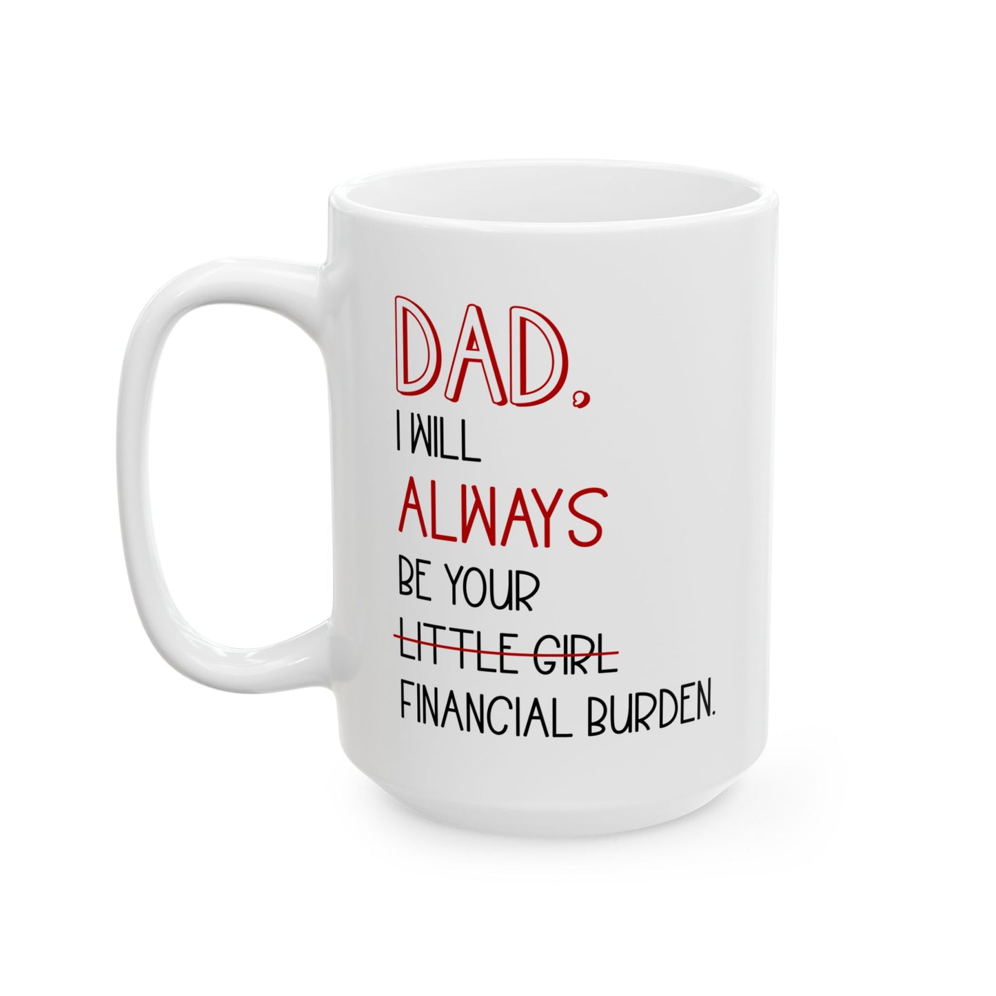 Dad, I Will Always Be Your Little Girl Financial Burden Mug