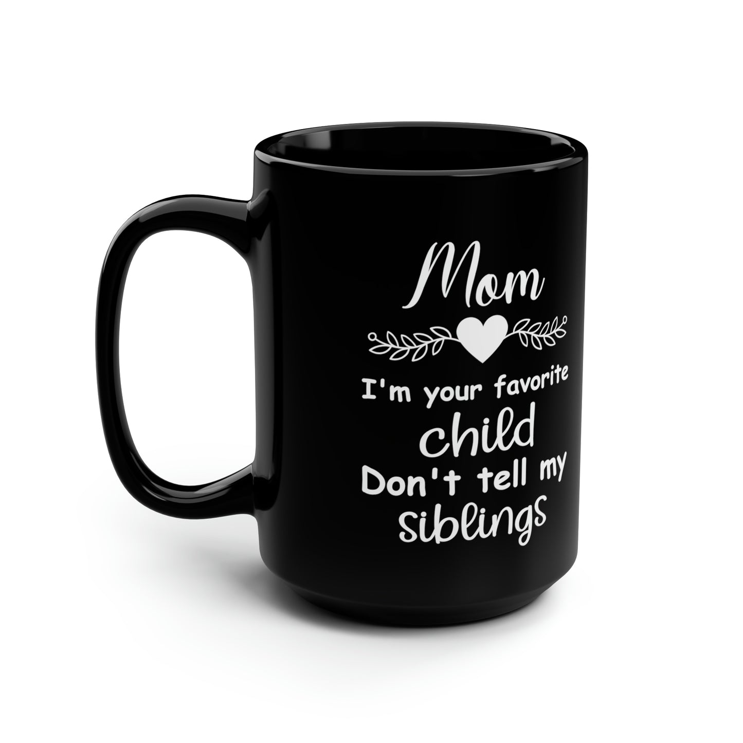 Mom i'm your favourite child 15oz Black Mug