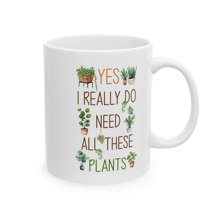Plant Lover Mug – Yes I Really Do Need All These Plants Gift