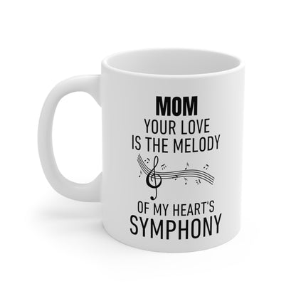 Mom Your Love Is the Melody of My Heart's Symphony Mug – Perfect Gift for Moms