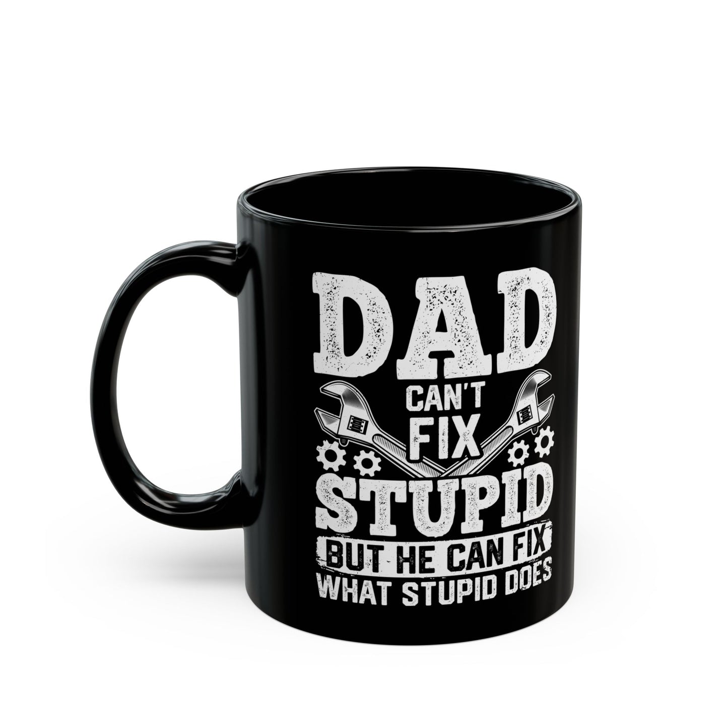 Dad Can_t Fix Stupid But He Can Fix What Stupid Does