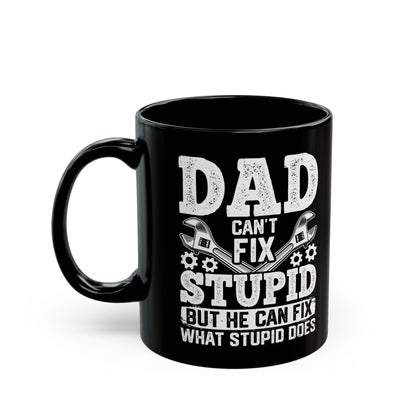 Dad Can_t Fix Stupid But He Can Fix What Stupid Does
