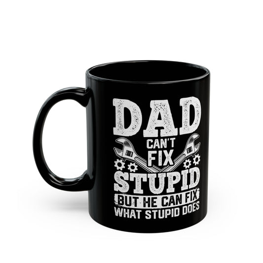 Dad Can_t Fix Stupid But He Can Fix What Stupid Does