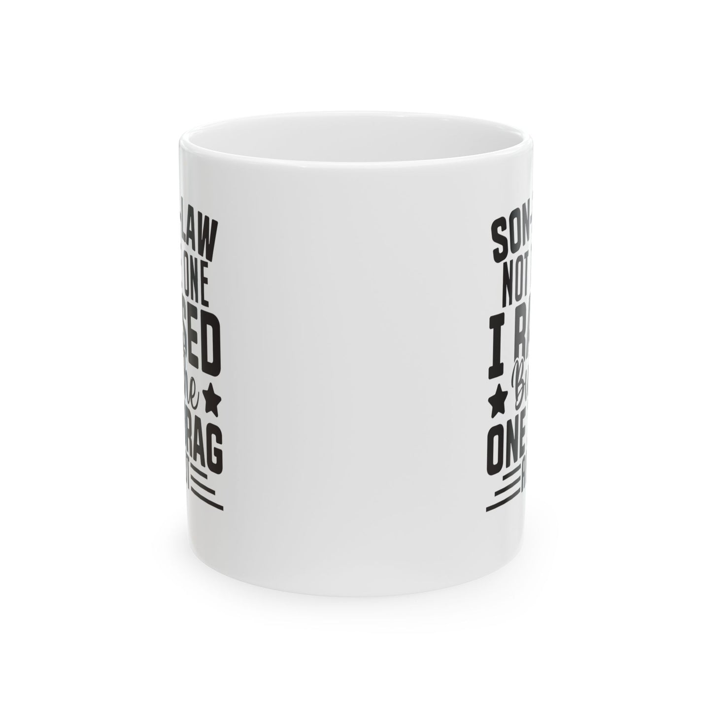 Son-in-Law Not the One I Raised But the One I Brag About White Mug, (11oz, 15oz)