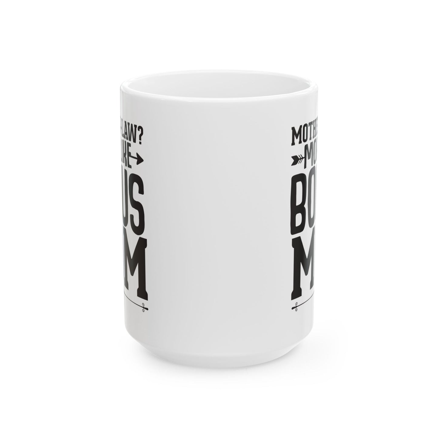 Mother-in-Law  More Like Bonus Mom White Mug, (11oz, 15oz)