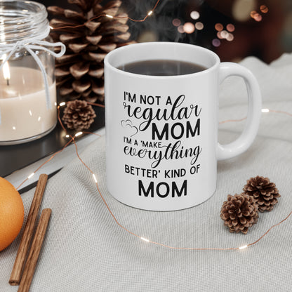 Funny Mom Coffee Mug – Not a Regular Mom, a Make Everything Better Mom Mother's Day Gift