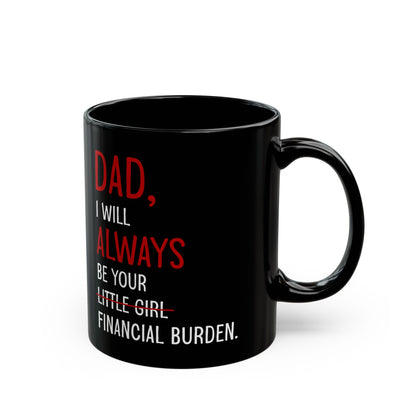 Dad, I Will Always Be Your Little Girl Financial Burden Mug – Black